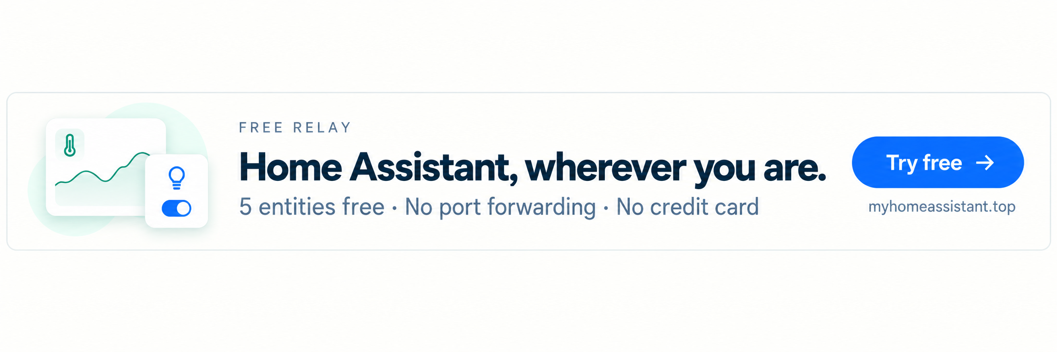 Free Relay. Home Assistant, wherever you are. 5 entities free. No port forwarding. Try free.